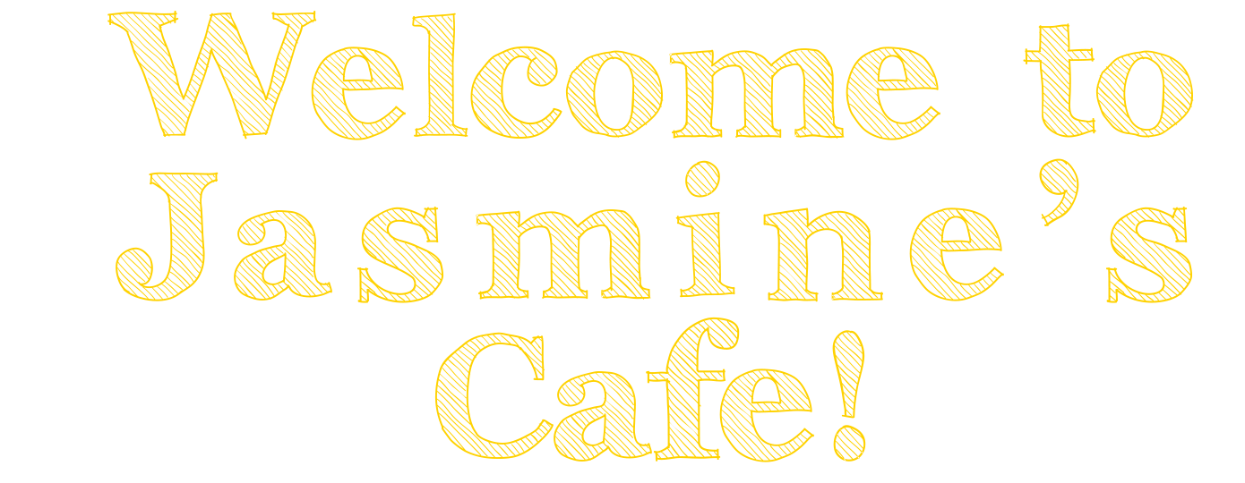 Welcome to Jasmine's Cafe!